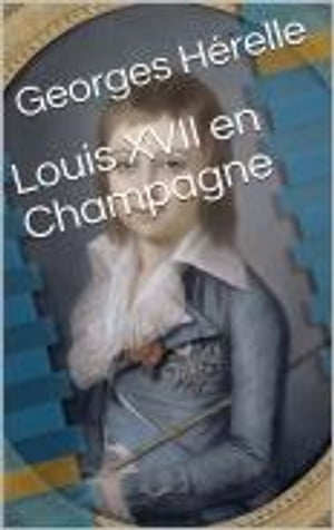 Louis XVII en Champagne【電子書籍】[ Georg