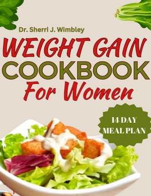 WEIGHT GAIN COOKBOOK FOR WOMEN A Woman's Guide to Healthy Weight Gain Through Wholesome Cooking | 60+ Nourishing Recipes For Instant Weight-Gain.【電子書籍】[ Dr. Sherri J. Wimbley ]