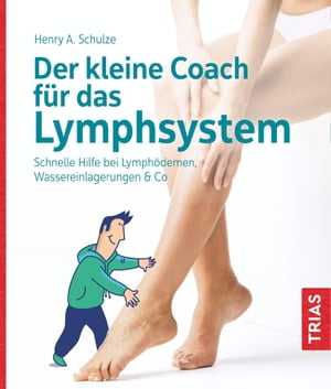 Der kleine Coach f?r das Lymphsystem Schnelle Hilfe bei Lymph?demen, Wassereinlagerungen & Co.