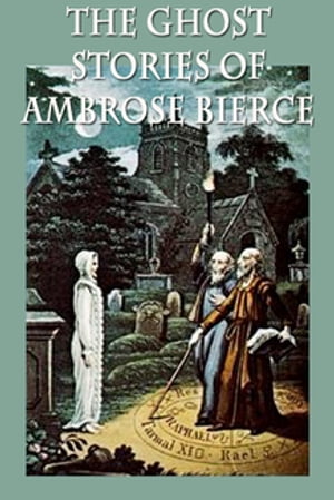 The Ghost Stories of Ambrose BierceŻҽҡ[ Ambrose Bierce ]