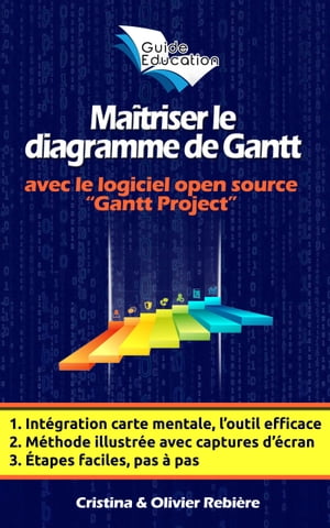 Ma?triser le diagramme de Gantt Comprendre et utiliser efficacement le logiciel open source "Gantt Project"