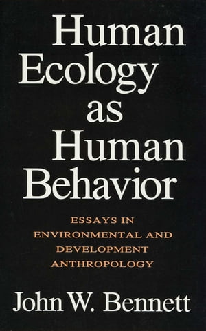 Human Ecology as Human Behavior Essays in Environmental and Developmental Anthropology