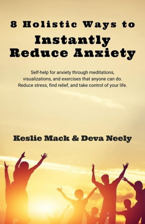 8 Holistic Ways to Instantly Reduce Anxiety