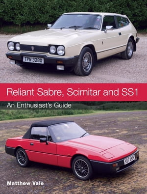 Reliant Sabre, Scimitar and SS1 An Enthusiast's Guide