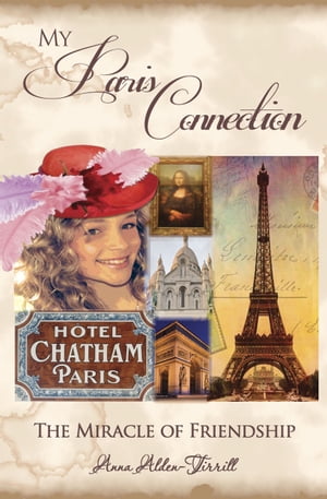 My Paris Connection The Miracle of Friendship【電子書籍】[ Anna Alden-Tirrill ]