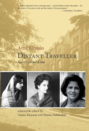 Distant Traveller New and Selected FictionŻҽҡ[ Attia Hosain ]