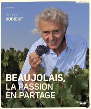 Beaujolais, la passion en partage【電子書籍】 Georges Duboeuf