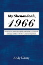 My Shenandoah, 1966 Recollections of a 9-Year Old Along with the Ramblings of a 59-Year Old. a Nostalgic Look Back to the 60’S in a Small Coal Region Town.