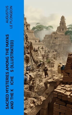 Sacred Mysteries Among the Mayas and the Kʼicheʼs (Illustrated)