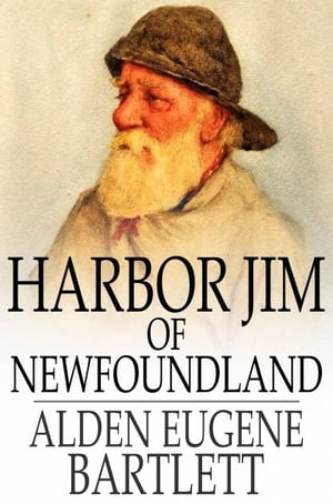 Harbor Jim of Newfoundland【電子書籍】[ Alden Eugene Bartlett ]