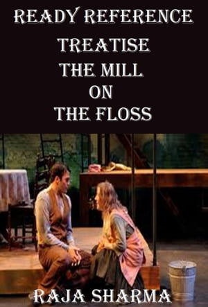 Ready Reference Treatise: The Mill on the Floss【電子書籍】[ Raja Sharma ]