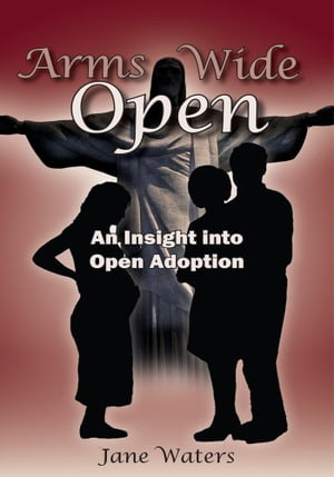 Arms Wide Open An Insight into Open Adoption【