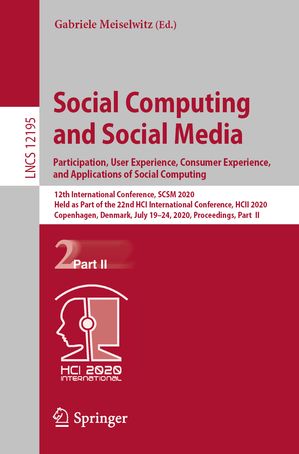 Social Computing and Social Media. Participation, User Experience, Consumer Experience, and Applications of Social Computing 12th International Conference, SCSM 2020, Held as Part of the 22nd HCI International Conference, HCII 2020, Cope【電子書籍】