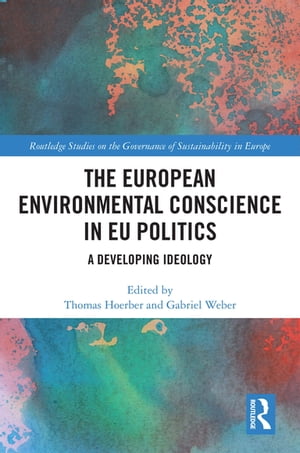 The European Environmental Conscience in EU Politics A Developing Ideology【電子書籍】