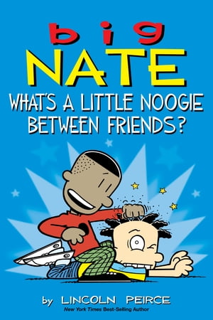 Big Nate: What's a Little Noogie Between Friends?Żҽҡ[ Lincoln Peirce ]