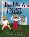 Don’t Be a Pusi A Politically Incorrect Book for Entitled Teens and Their Traumatized Parents.