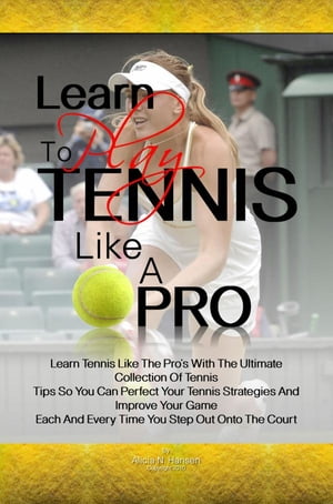 Learn To Play Tennis Like A Pro