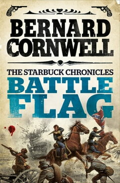 Battle Flag (The Starbuck Chronicles, Book 3)【電子書籍】[ Bernard Cornwell ]