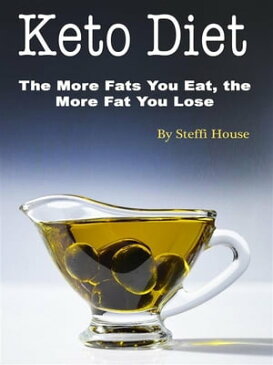 Keto DietThe More Fats You Eat, the More Fat You Lose【電子書籍】[ Steffi House ]