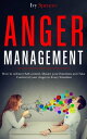 Anger Management: How to Achieve Self-Control, Master your Emotions and Take Control of your Anger in Every Situation【電子書籍】 Ivy Spencer