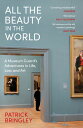 All the Beauty in the World A Museum Guard’s Adventures in Life, Loss and Art【電子書籍】 Patrick Bringley