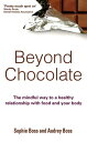 Beyond Chocolate The mindful way to a healthy relationship with food and your body