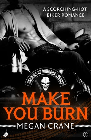 Make You Burn: Deacons of Bourbon Street 1 (A scorching-hot biker romance)