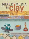 Mixed Media In Clay Techniques for Paper Clay, Plaster, Resin and More【電子書籍】 Darlene Olivia McElroy