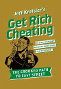 Get Rich Cheating The Crooked Path to Easy Street【電子書籍】 Jeff Kreisler