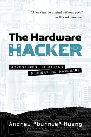 The Hardware Hacker Adventures in Making and Breaking Hardware【電子書籍】 Andrew Bunnie Huang
