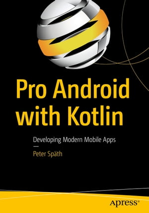Pro Android with Kotlin Developing Modern Mobile Apps【電子書籍】[ Peter Sp?th ]