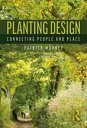 Planting Design Connecting People and Place【電子書籍】[ Patrick Mooney ]