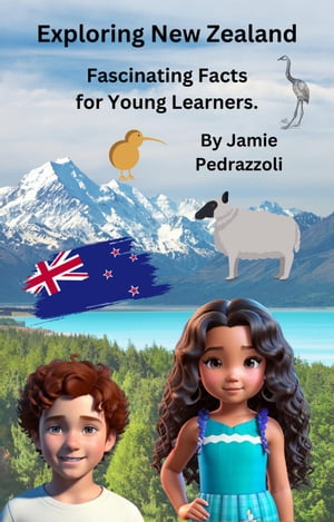 Exploring New Zealand : Fascinating Facts for Young Learners Exploring the world one country at a time【電子書籍】 Jamie Pedrazzoli