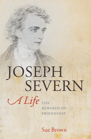 楽天楽天Kobo電子書籍ストアJoseph Severn, A Life:The Rewards of Friendship The Rewards of Friendship【電子書籍】[ Sue Brown ]