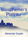 Blasphemer's Plateau【電子書籍】[ Alexande