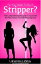 So You Want To Be A Stripper? The Comprehensive Guide To Go From Girl-Next-Door To Pole Dancing Diva