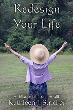 Redesign Your Life: A Blueprint for Health【電子書籍】[ Kathleen Stricker ]