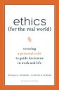 Ethics for the Real World Creating a Personal Code to Guide Decisions in Work and Life【電子書籍】 Bill Birchard