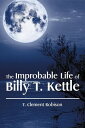 The Improbable Life of Billy T. Kettle【電子