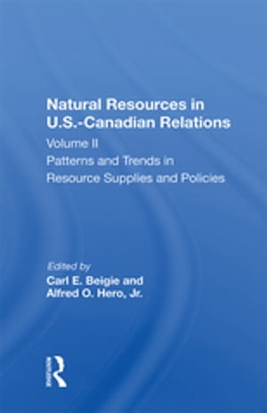 Natural Resources In U.s.-canadian Relations, Volume 2