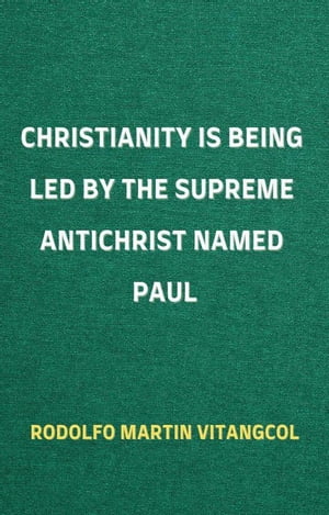 Christianity Is Being Led By the Supreme Antichrist Named Paul