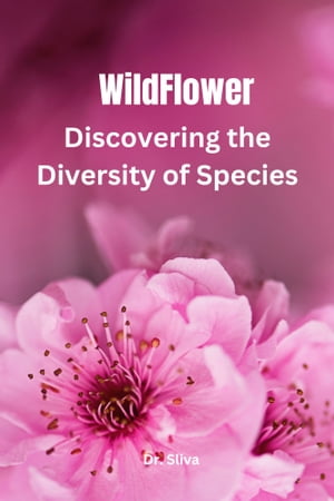 WildFlower Discovering the Diversity of Species【電子書籍】 Dr. Sliva