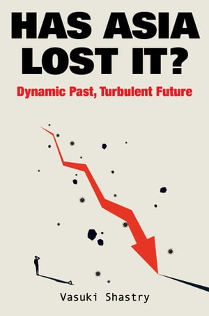 Has Asia Lost It?: Dynamic Past, Turbulent Future