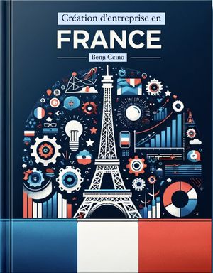 Guide de Création d’Entreprise en France