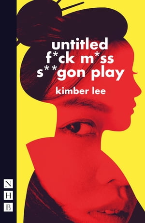 untitled f*ck m*ss s**gon play (NHB Modern Plays)【電子書籍】[ Kimber Lee ]