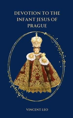 DEVOTION TO THE INFANT JESUS OF PRAGUE