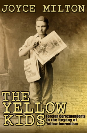 ŷKoboŻҽҥȥ㤨The Yellow Kids Foreign Correspondents in the Heyday of Yellow JournalismŻҽҡ[ Joyce Milton ]פβǤʤ5ߤˤʤޤ