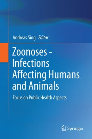 Zoonoses - Infections Affecting Humans and Animals Focus on Public Health Aspects