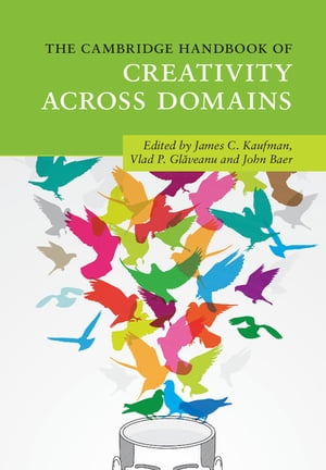 The Cambridge Handbook of Creativity across Domains【電子書籍】