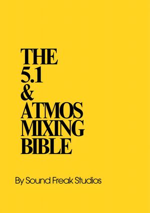 The 5.1 & Atmos Mixing Bible